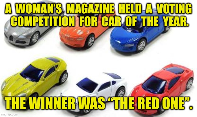 Car of the year | A  WOMAN’S  MAGAZINE  HELD  A  VOTING  COMPETITION  FOR  CAR  OF  THE  YEAR. THE WINNER WAS “THE RED ONE”. | image tagged in autos,car of the year,competition,winner,the red one | made w/ Imgflip meme maker