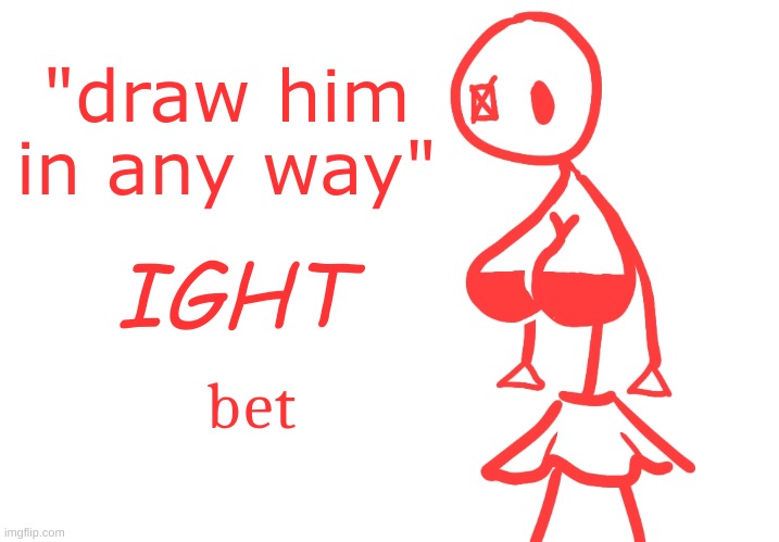B R E A S T S | "draw him in any way"; IGHT; bet | made w/ Imgflip meme maker