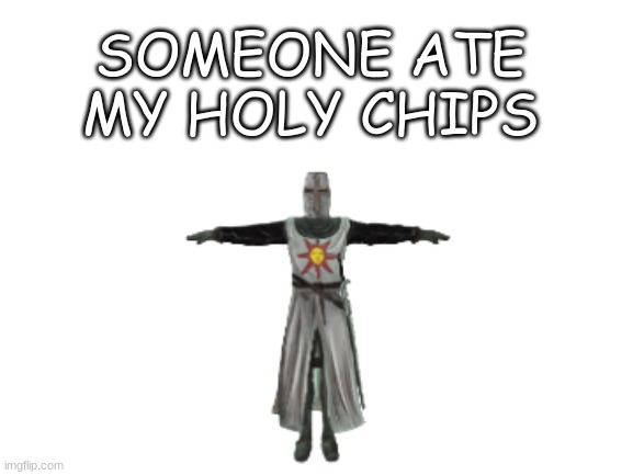 please return the chips | SOMEONE ATE MY HOLY CHIPS | image tagged in holy,chips | made w/ Imgflip meme maker