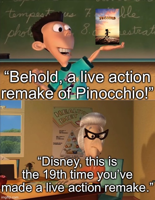 How original | “Behold, a live action remake of Pinocchio!”; “Disney, this is the 19th time you’ve made a live action remake.” | image tagged in funny,disney,pinocchio,true | made w/ Imgflip meme maker