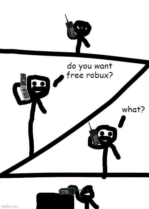 phone scam | do you want free robux? what? | image tagged in phone scam | made w/ Imgflip meme maker