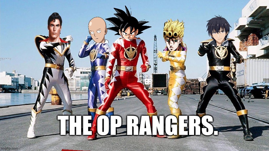 The op rangers | THE OP RANGERS. | image tagged in anime,comics/cartoons,superman | made w/ Imgflip meme maker