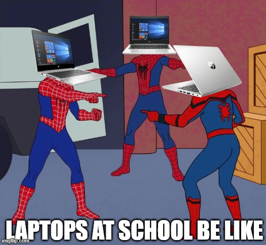 School/Personal Laptops be like | LAPTOPS AT SCHOOL BE LIKE | image tagged in spider man triple | made w/ Imgflip meme maker