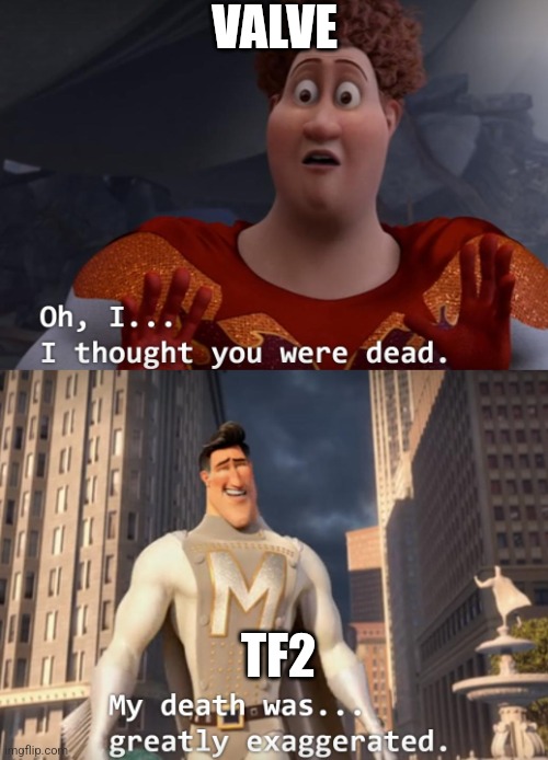 I thought you were dead | VALVE; TF2 | image tagged in i thought you were dead | made w/ Imgflip meme maker