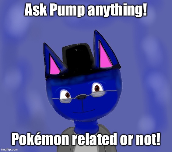 Pump drawn by Blue | Ask Pump anything! Pokémon related or not! | image tagged in pump drawn by blue | made w/ Imgflip meme maker
