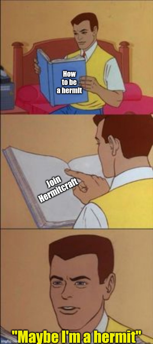 Hermitage | How to be a hermit; Join Hermitcraft; "Maybe I'm a hermit" | image tagged in peter parker reading a book,hermitcraft,memes,funny,minecraft | made w/ Imgflip meme maker