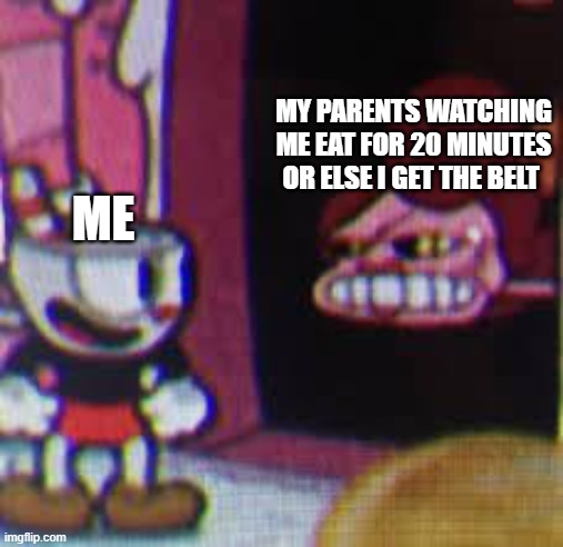 The Baroness Von Bon Bon | MY PARENTS WATCHING ME EAT FOR 20 MINUTES OR ELSE I GET THE BELT; ME | image tagged in the baroness von bon bon | made w/ Imgflip meme maker