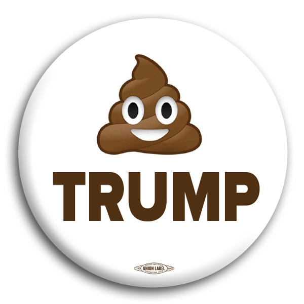 Trump transparent campaign button thinks shit says shit acts shi Blank Meme Template