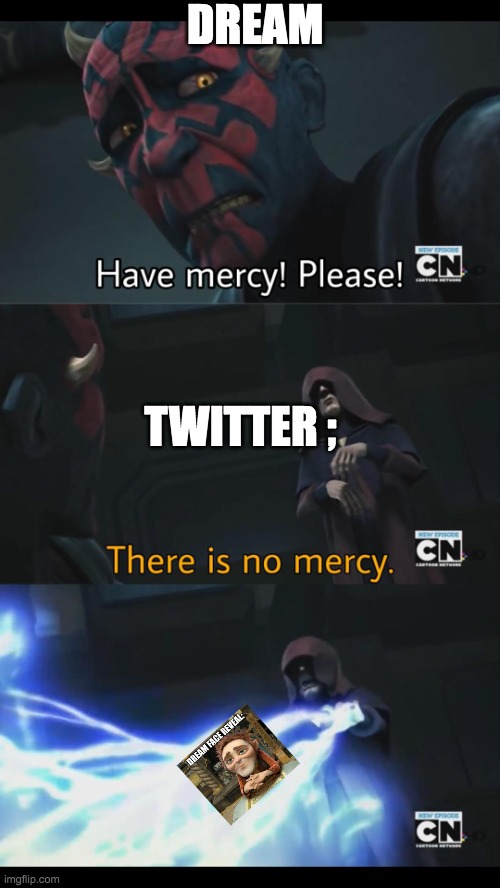 Dream Vs Twitter | DREAM; TWITTER ; | image tagged in no mercy | made w/ Imgflip meme maker