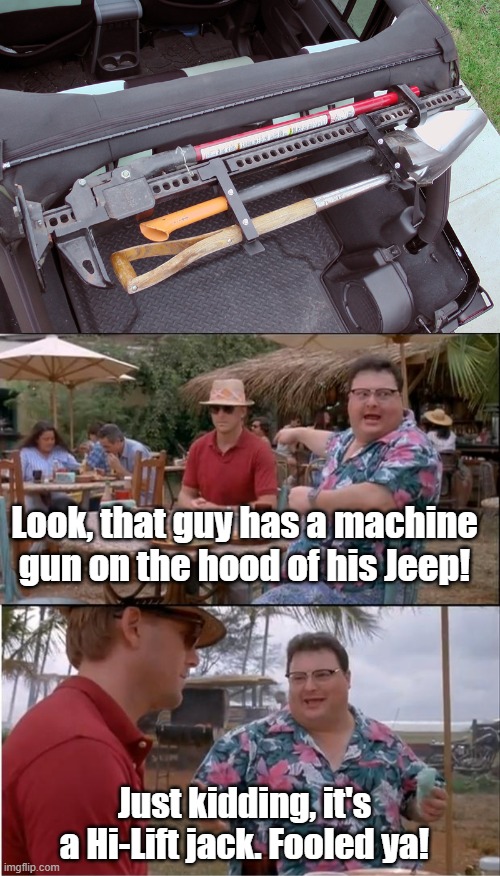 Look, that guy has a machine gun on the hood of his Jeep! Just kidding, it's a Hi-Lift jack. Fooled ya! | image tagged in memes,see nobody cares | made w/ Imgflip meme maker