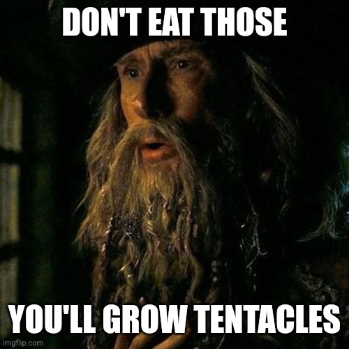 DON'T EAT THOSE YOU'LL GROW TENTACLES | made w/ Imgflip meme maker
