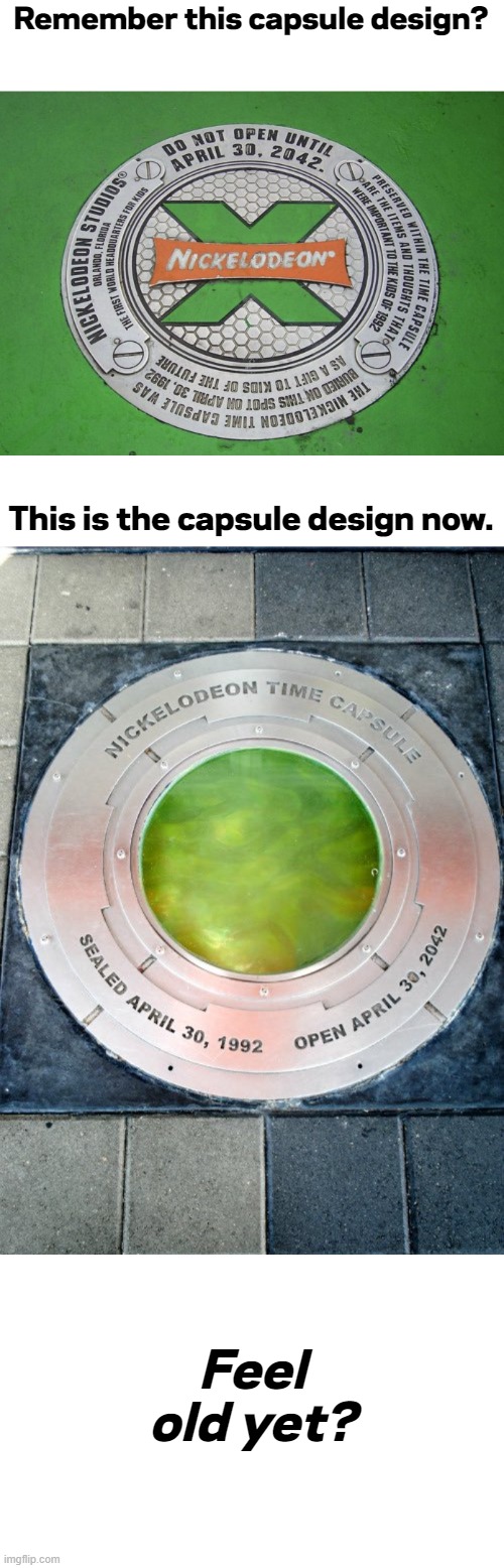 Old and New Nickelodeon Time Capsule | Remember this capsule design? This is the capsule design now. Feel old yet? | image tagged in memes,funny,old and new,nickelodeon time capsule | made w/ Imgflip meme maker