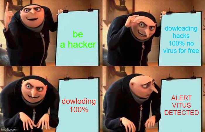 Gru's Plan Meme | be a hacker; dowloading hacks 100% no virus for free; dowloding 100%; ALERT VITUS DETECTED | image tagged in memes,gru's plan | made w/ Imgflip meme maker