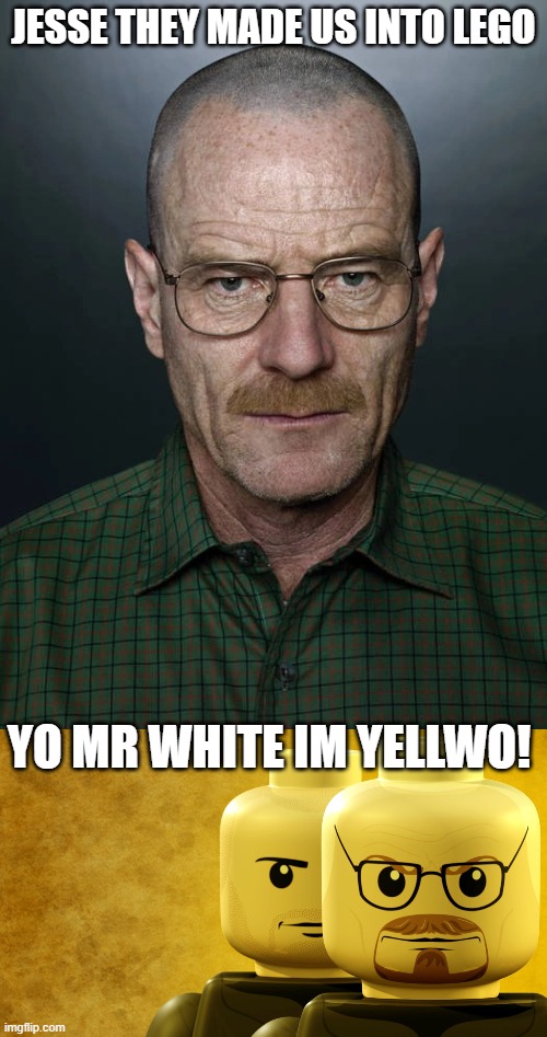 JESSE THEY MADE US INTO LEGO; YO MR WHITE IM YELLWO! | image tagged in jesse we need to x,lego breaking bad | made w/ Imgflip meme maker