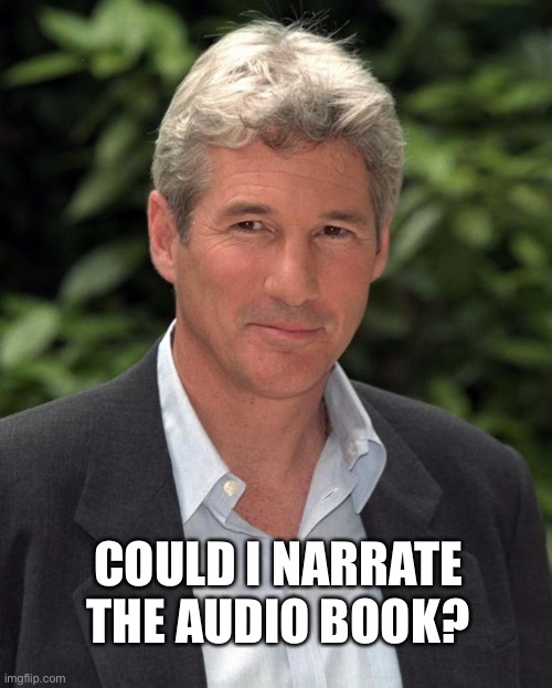 Richard Gere | COULD I NARRATE THE AUDIO BOOK? | image tagged in richard gere | made w/ Imgflip meme maker