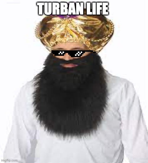 Turban life |  TURBAN LIFE | image tagged in beautiful | made w/ Imgflip meme maker