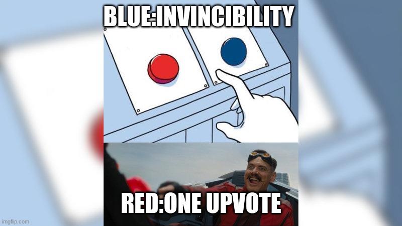 Red Button | BLUE:INVINCIBILITY; RED:ONE UPVOTE | image tagged in two buttons | made w/ Imgflip meme maker