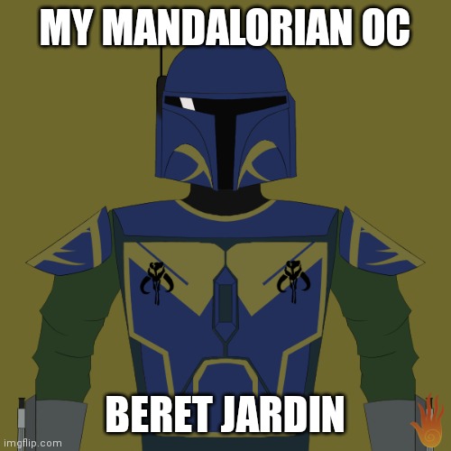 Beret Jardin | MY MANDALORIAN OC; BERET JARDIN | image tagged in mandolorian,star wars,original character | made w/ Imgflip meme maker