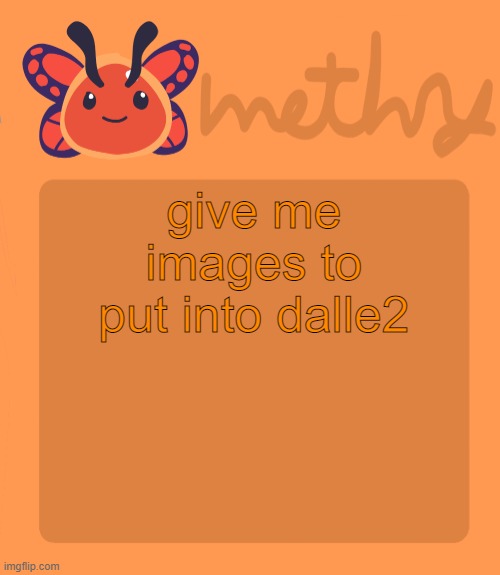 Mothry flutter slime temp | give me images to put into dalle2 | image tagged in mothry flutter slime temp | made w/ Imgflip meme maker