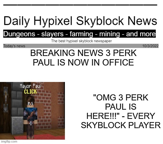 BREAKING NEWS 3 PERK PAUL IS NOW IN OFFICE; "OMG 3 PERK PAUL IS HERE!!!" - EVERY SKYBLOCK PLAYER | made w/ Imgflip meme maker