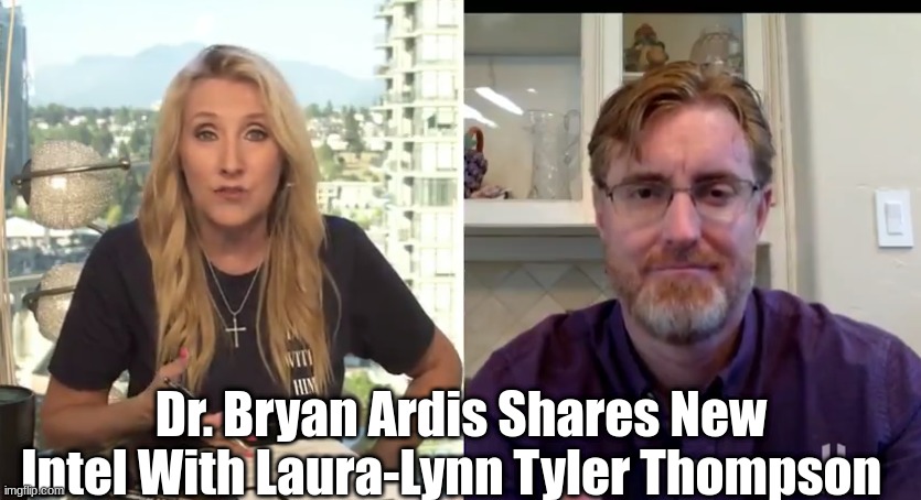 Dr. Bryan Ardis Shares New Intel With Laura-Lynn Tyler Thompson   (Video)