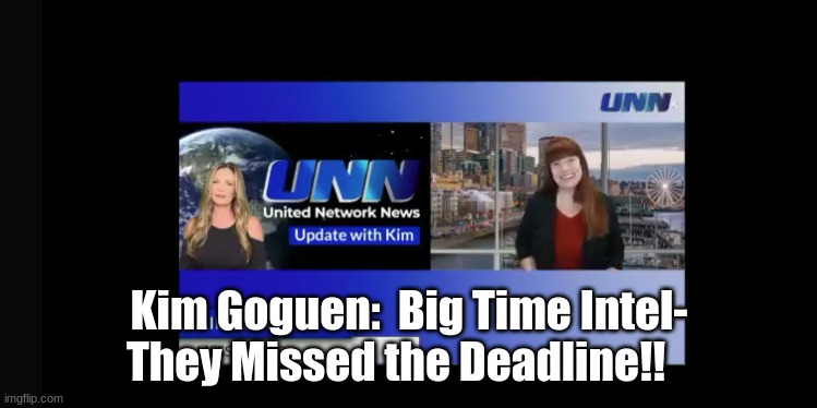 Kim Goguen:  Big Time Intel- They Missed the Deadline!!      (Video)