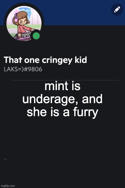 Goofy ahh template | mint is underage, and she is a furry | image tagged in goofy ahh template | made w/ Imgflip meme maker