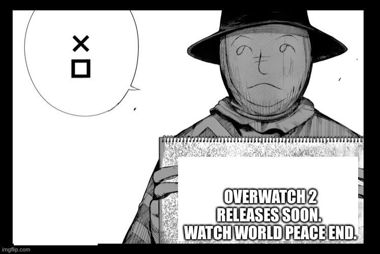 Hide sign | OVERWATCH 2 RELEASES SOON.  WATCH WORLD PEACE END. | image tagged in hide sign | made w/ Imgflip meme maker