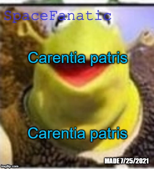 Carentia patris | Carentia patris; Carentia patris | image tagged in spacefanatic announcement temp,carentia patris | made w/ Imgflip meme maker