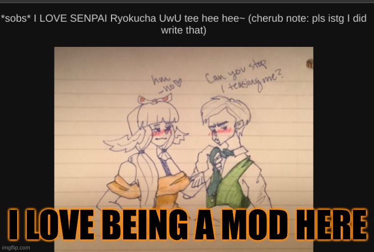 I LOVE BEING A MOD HERE | made w/ Imgflip meme maker