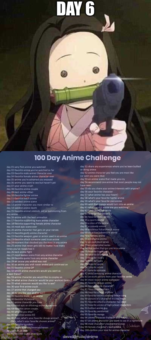 DAY 6 | image tagged in nezuko nooooo,100 day anime challenge | made w/ Imgflip meme maker