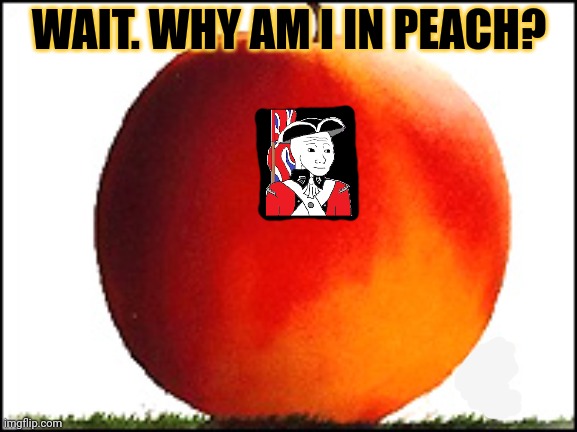 British people waking up this week... | WAIT. WHY AM I IN PEACH? | image tagged in james and the giant peach,in peach,get it | made w/ Imgflip meme maker