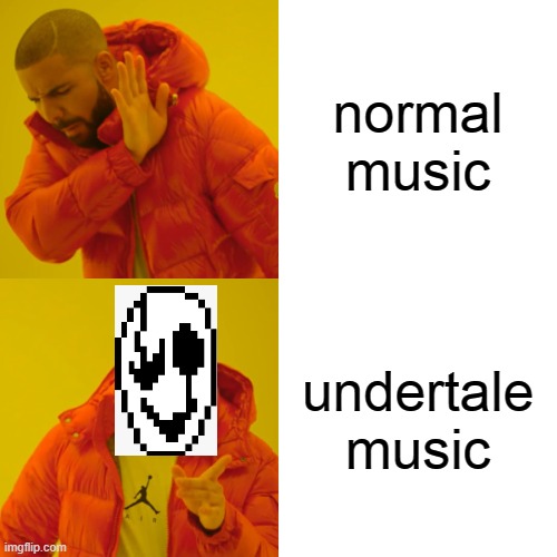 yos | normal music; undertale music | image tagged in memes,drake hotline bling | made w/ Imgflip meme maker