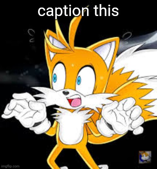 caption this | image tagged in tails shocked | made w/ Imgflip meme maker