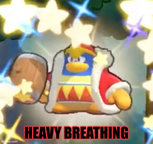 King Dedede Staring | HEAVY BREATHING | image tagged in king dedede staring | made w/ Imgflip meme maker