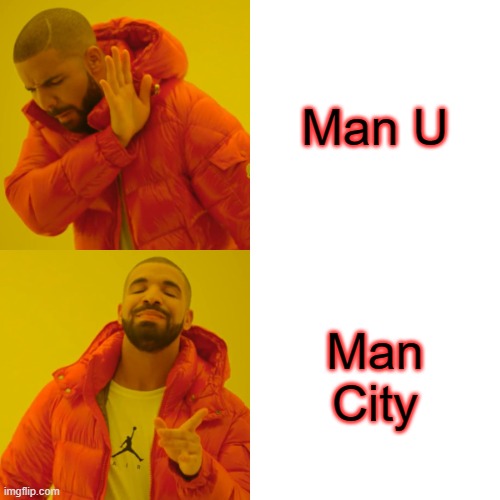Drake Hotline Bling Meme | Man U; Man City | image tagged in memes,drake hotline bling | made w/ Imgflip meme maker