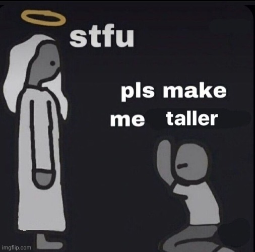 This one is less depressing tbh being tall would solve so many of my problems | made w/ Imgflip meme maker