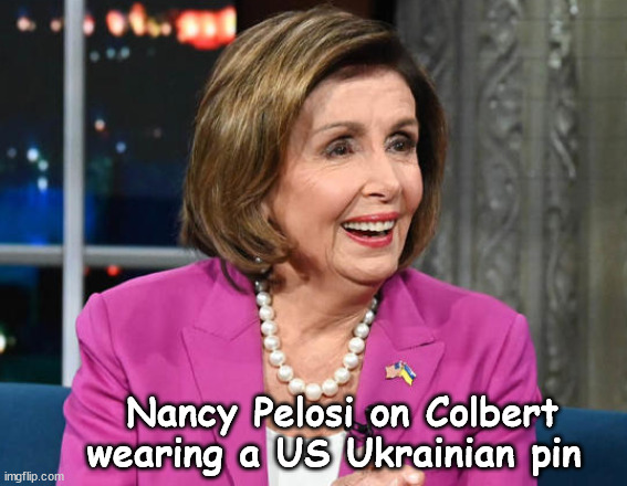 Who's side are you on? | Nancy Pelosi on Colbert wearing a US Ukrainian pin | image tagged in nancy pelosi,stephen colbert,russia,house speaker,usa | made w/ Imgflip meme maker