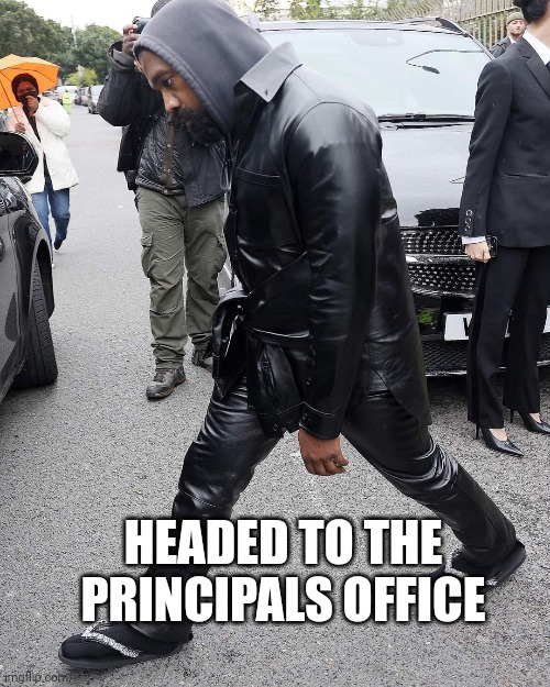 HEADED TO THE PRINCIPALS OFFICE | image tagged in humor | made w/ Imgflip meme maker