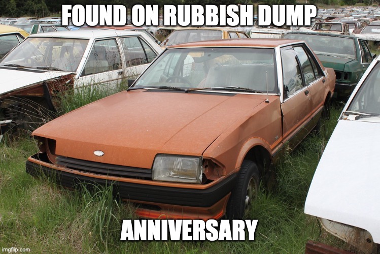 Ford | FOUND ON RUBBISH DUMP ANNIVERSARY | image tagged in ford | made w/ Imgflip meme maker