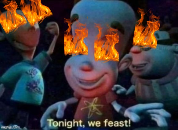 Tonight, we feast | image tagged in tonight we feast | made w/ Imgflip meme maker