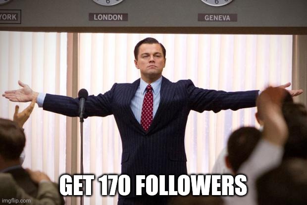 wolf of wallstreet | GET 170 FOLLOWERS | image tagged in wolf of wallstreet | made w/ Imgflip meme maker