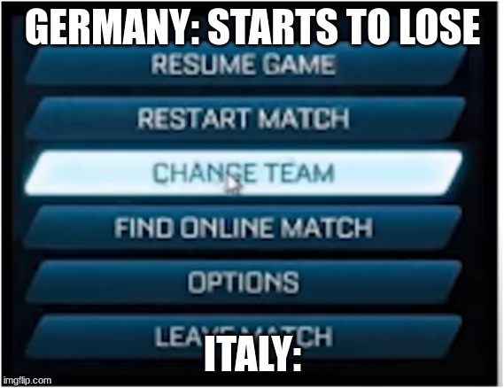 Mama mia | GERMANY: STARTS TO LOSE; ITALY: | image tagged in switch teams | made w/ Imgflip meme maker