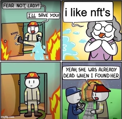 nft bad | i like nft's | image tagged in lady in fire comic | made w/ Imgflip meme maker