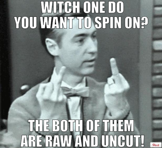 ITS ALL ABOUT THAT THUG LYFE AND THAT THUG PASSION! | WITCH ONE DO YOU WANT TO SPIN ON? THE BOTH OF THEM  ARE RAW AND UNCUT! | image tagged in mr rogers thug life,meme | made w/ Imgflip meme maker