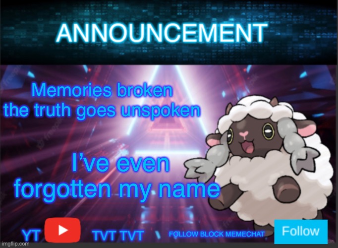 A war has started between Sylceon and me | Memories broken the truth goes unspoken; I’ve even forgotten my name | image tagged in neoninaslime announcement template updated | made w/ Imgflip meme maker