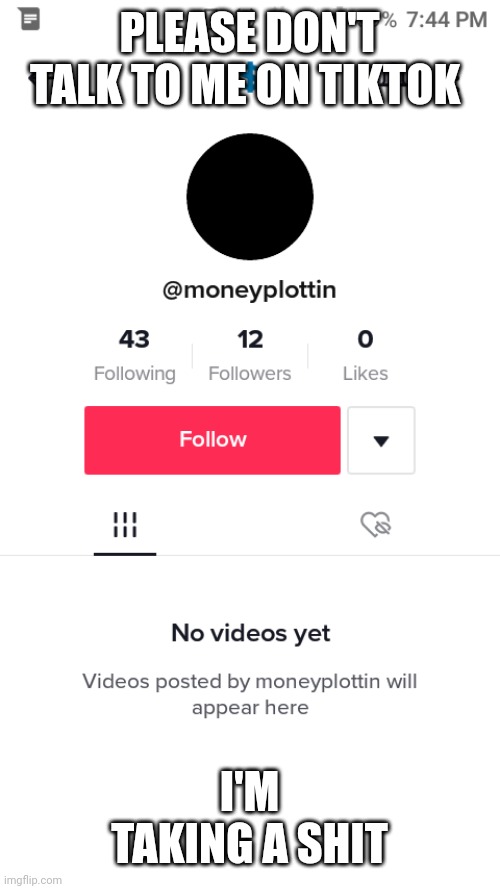 @moneyplottin likes to use TikTok on the potty | PLEASE DON'T TALK TO ME ON TIKTOK; I'M TAKING A SHIT | image tagged in the child that supports peta | made w/ Imgflip meme maker