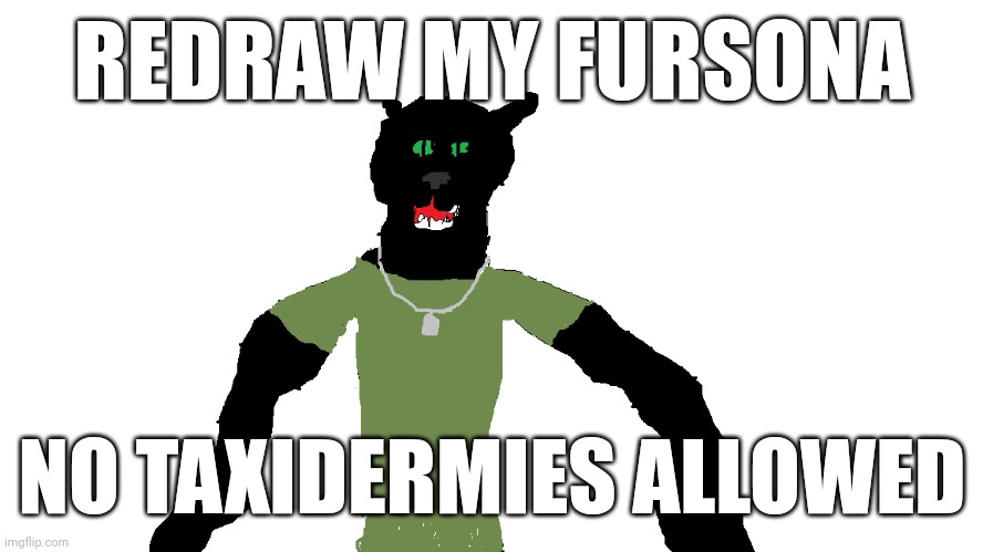 My panther fursona | REDRAW MY FURSONA; NO TAXIDERMIES ALLOWED | image tagged in my panther fursona | made w/ Imgflip meme maker