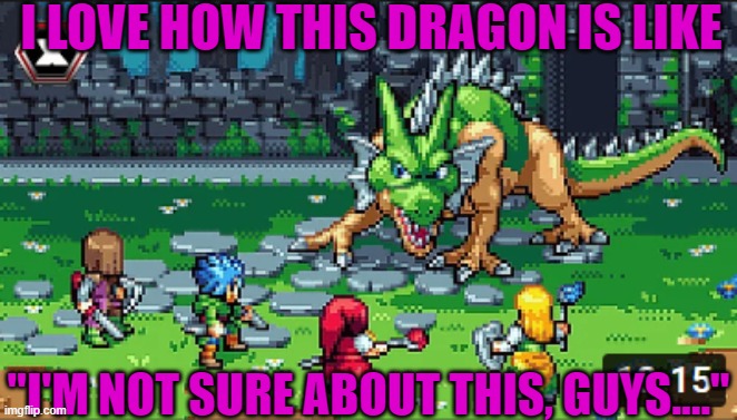 Simple meme for a simple laugh. Skeptical and unsure with the suspicious adventurers, cautious dragon is cautious. | I LOVE HOW THIS DRAGON IS LIKE; "I'M NOT SURE ABOUT THIS, GUYS...." | image tagged in dragon,rpg,i dunno,fantasy,skeptical,video games | made w/ Imgflip meme maker