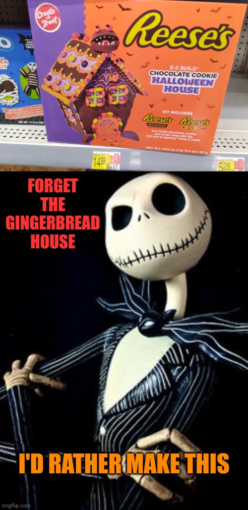 I BET IT TASTES AMAZING! | FORGET THE GINGERBREAD HOUSE; I'D RATHER MAKE THIS | image tagged in jack skellington,spooktober,cookies,halloween | made w/ Imgflip meme maker
